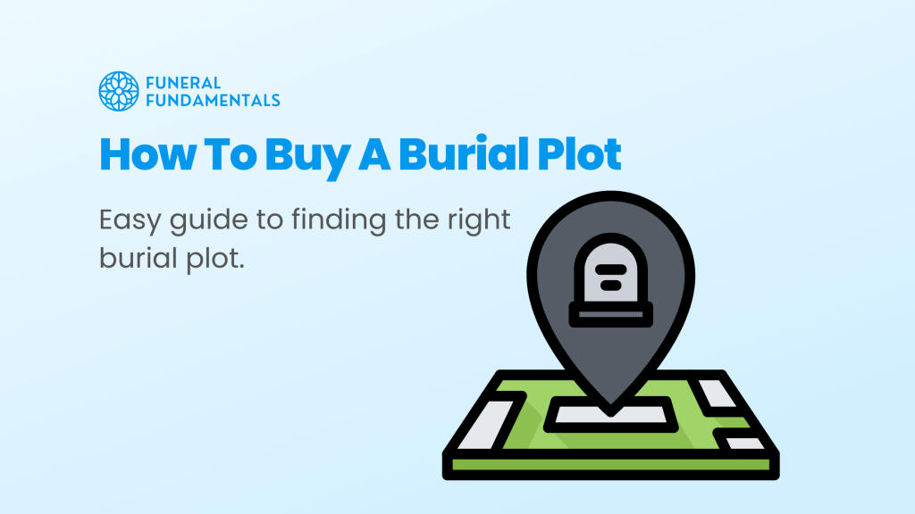 Buying A Burial Plot: Step-By-Step Guide To Choosing Your Plot